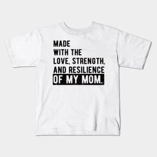 made with the love, strength, and resilience of my mom Kids T-Shirt